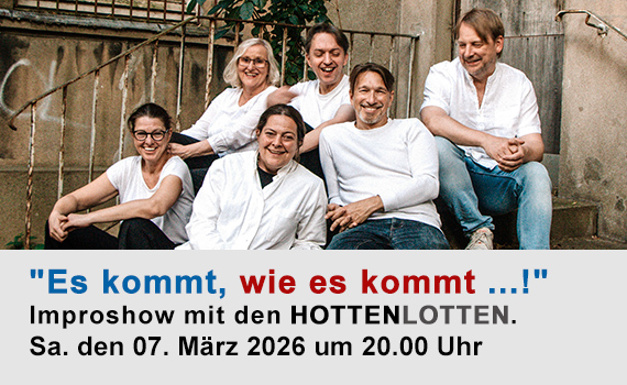 Es kommt, wie es kommt ... !!! -  Improshow mit den Hottenlotten.