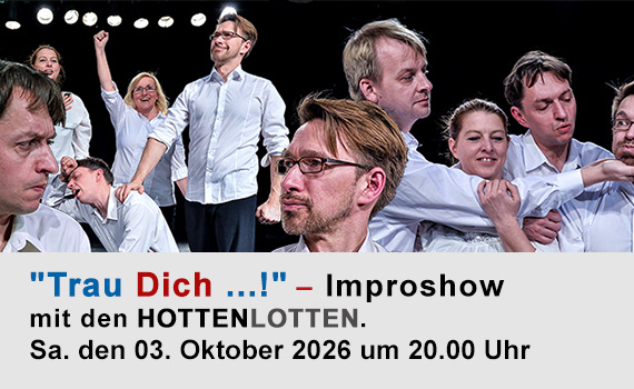 "Trau Dich ... !" - Improshow mit den Hottenlotten.
